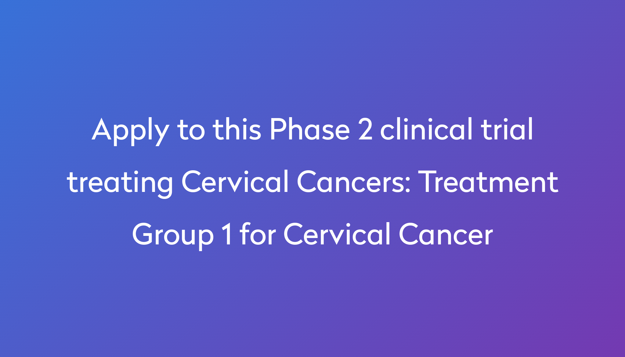 treatment-group-1-for-cervical-cancer-clinical-trial-2023-power